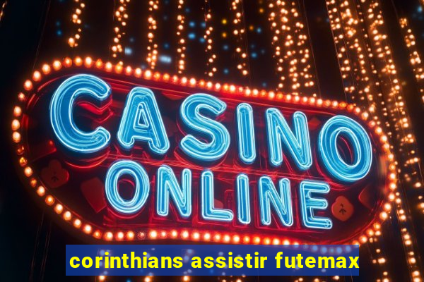 corinthians assistir futemax